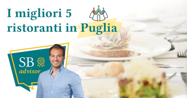 Viaggio enogastronomico in Puglia: i migliori 5 ristoranti della Regione